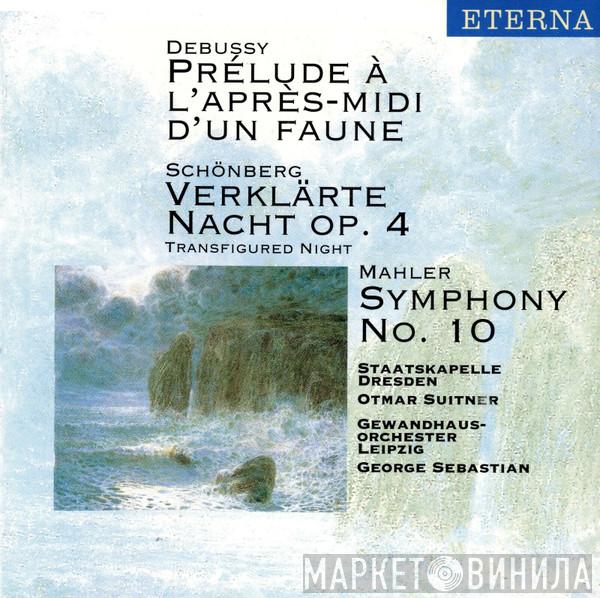 , Claude Debussy , Arnold Schoenberg - Gustav Mahler , Staatskapelle Dresden , Otmar Suitner , Gewandhausorchester Leipzig  Georges Sebastian  - Prélude À L'Après-Midi D'Un Faune / Verklärte Nacht Op. 4 / Symphony No. 10