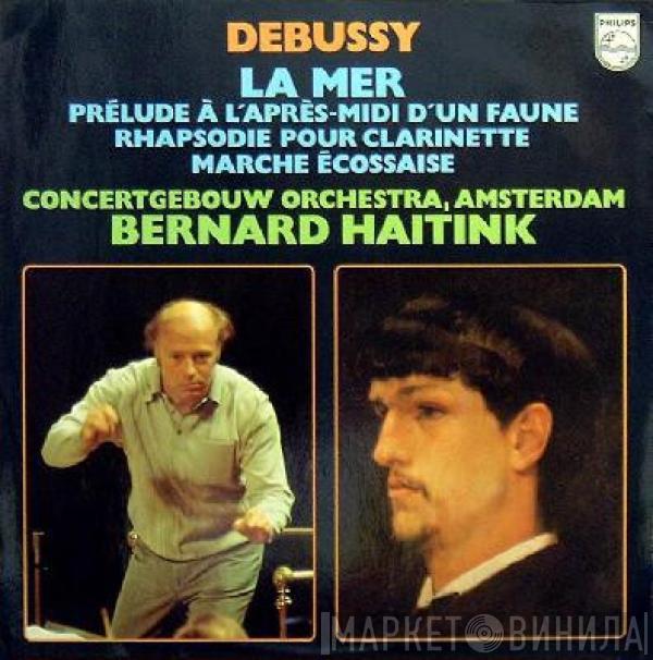 , Claude Debussy , Concertgebouworkest  Bernard Haitink  - La Mer / Prélude À L'Après-Midi D'un Faune / Rhapsodie Pour Clarinette / Marche Écossaise
