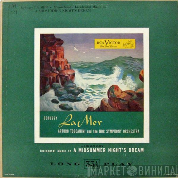 / Claude Debussy - Felix Mendelssohn-Bartholdy And The Arturo Toscanini  NBC Symphony Orchestra  - La Mer / Incidental Music To A Midsummer Night's Dream