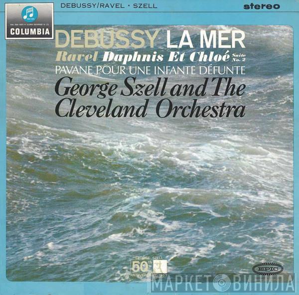 / Claude Debussy , Maurice Ravel And George Szell  The Cleveland Orchestra  - La Mer / Daphnis Et Chloé Suite No. 2 / Pavane Pour Une Infante Défunte