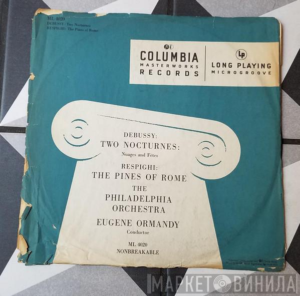 , Claude Debussy , Ottorino Respighi , The Philadelphia Orchestra  Eugene Ormandy  - Two Nocturnes: Nuages And Fêtes / The Pines Of Rome