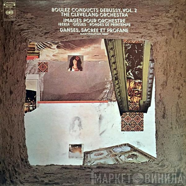 , Claude Debussy , Pierre Boulez , The Cleveland Orchestra  Alice Chalifoux  - Boulez Conducts Debussy, Vol. 2 Images Pour Orchestra / Danses, Sacree Et Profane