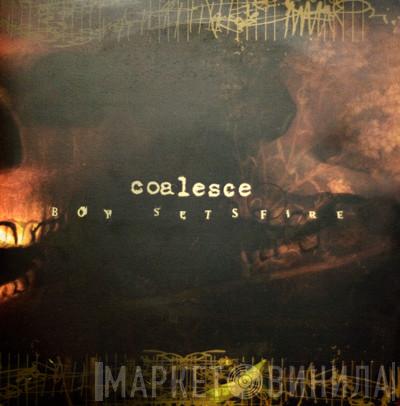 / Coalesce  Boysetsfire  - Coalesce / Boy Sets Fire