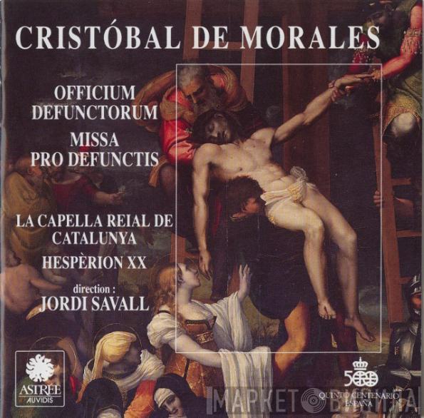 - Cristóbal de Morales / La Capella Reial De Catalunya / Direction: Hespèrion XX  Jordi Savall  - Officium Defunctorum • Missa Pro Defunctis