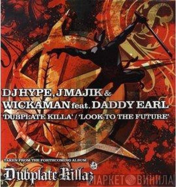 , DJ Hype Feat J Majik & Wickaman  Daddy Earl  - Dub Plate Killa / Look To The Future