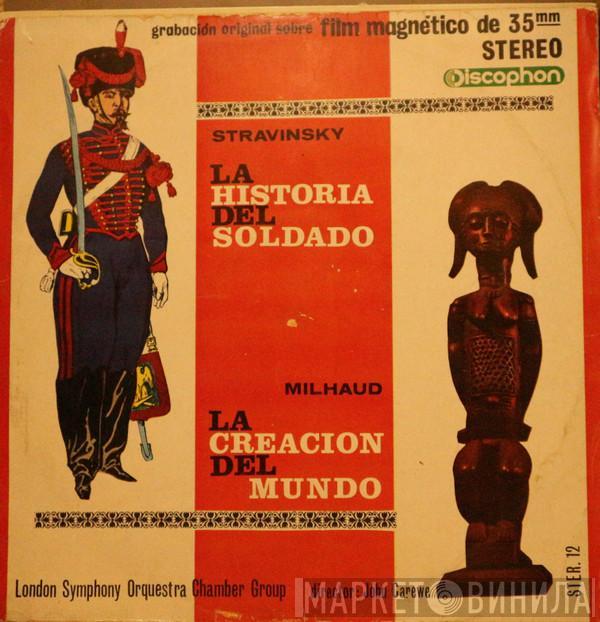 / Darius Milhaud - Igor Stravinsky Conducting John Carewe  London Symphony Orchestra Chamber Group  - La Creación Del Mundo / La Historia Del Soldado