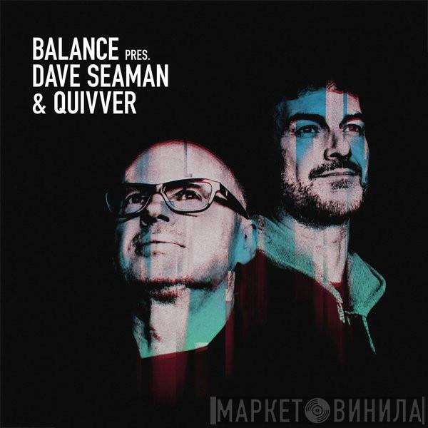 & Dave Seaman  Quivver  - Balance Pres. Dave Seaman & Quivver