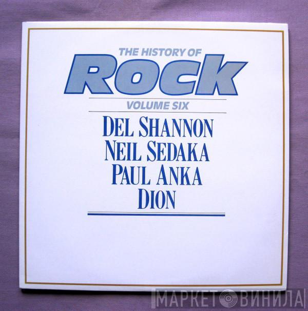 / Del Shannon / Neil Sedaka / Paul Anka  Dion   - The History Of Rock (Volume Six)