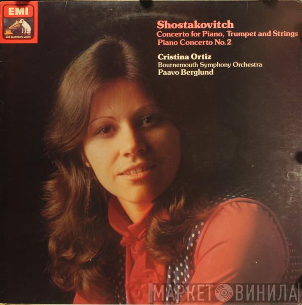 / Dmitri Shostakovich Piano Cristina Ortiz Conducting The Paavo Berglund  Bournemouth Symphony Orchestra  - Concerto For Piano, Trumpet & Strings, Op.35 / Piano Concerto No.2, Op.102 / Three Fantastic Dances