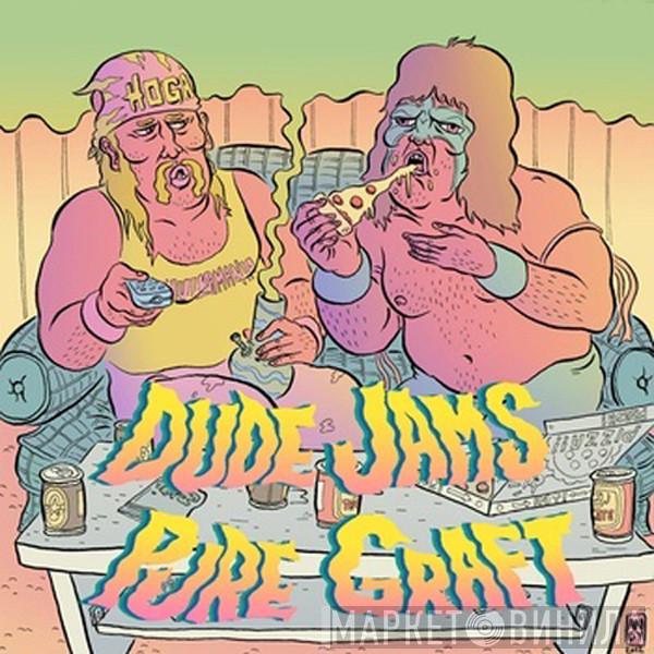 / Dude Jams  Pure Graft  - Dude Jams / Pure Graft