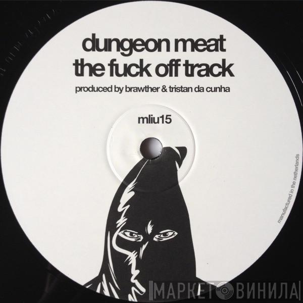 / Dungeon Meat  SE62 - The Fuck Off Track / True Force