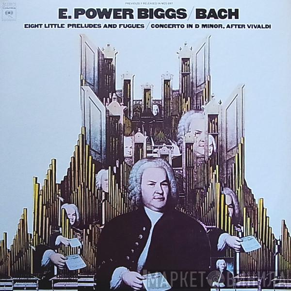 - E. Power Biggs  Johann Sebastian Bach  - Eight Little Preludes And Fugues / Concerto In D Minor After Vivaldi