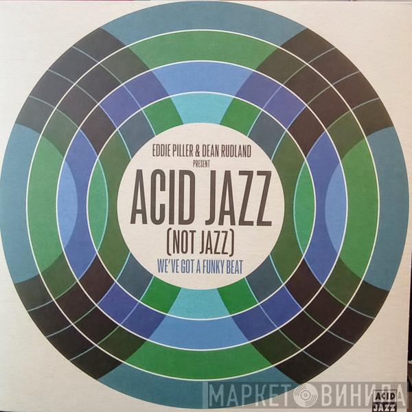 & Eddie Piller  Dean Rudland  - Acid Jazz (Not Jazz) (We've Got A Funky Beat)