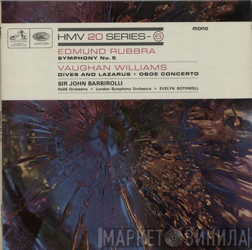 / Edmund Rubbra , Ralph Vaughan Williams , Sir John Barbirolli , Hallé Orchestra , The London Symphony Orchestra  Evelyn Rothwell  - Symphony No. 5 / Dives And Lazarus / Oboe Concerto