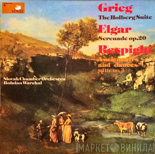 , Edvard Grieg , Sir Edward Elgar , Ottorino Respighi Conducted By Slovak Chamber Orchestra  Bohdan Warchal  - Grieg: The Holberg Suites/Elgar: Serenade Op. 20/Respighi: Ancient Airs And Dances Suite No. 3