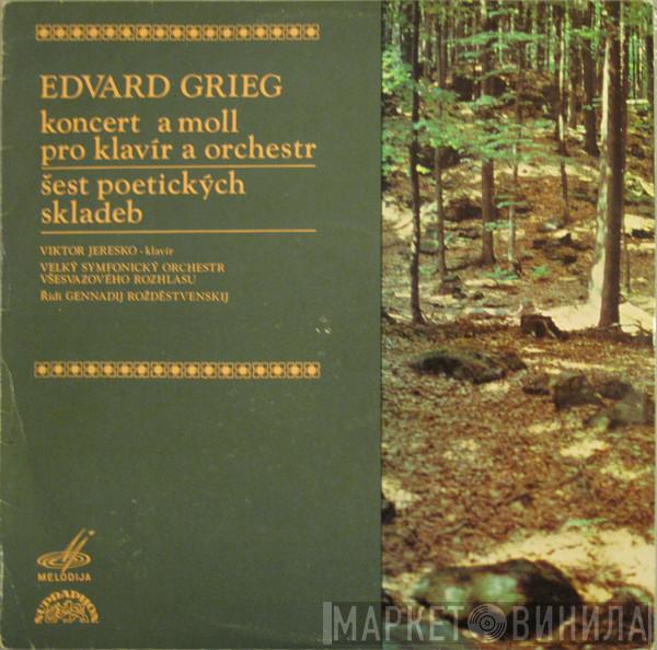, Edvard Grieg , Victor Eresko , Řídí Большой Симфонический Оркестр Всесоюзного Радио  Gennadi Rozhdestvensky  - Koncert A Moll Pro Klavír A Orchestr / Šest Poetických Skladeb
