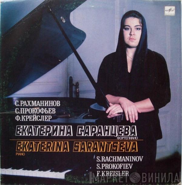 - Ekaterina Saranceva / Sergei Vasilyevich Rachmaninoff / Sergei Prokofiev  Fritz Kreisler  - Ekaterina Sarantseva Piano