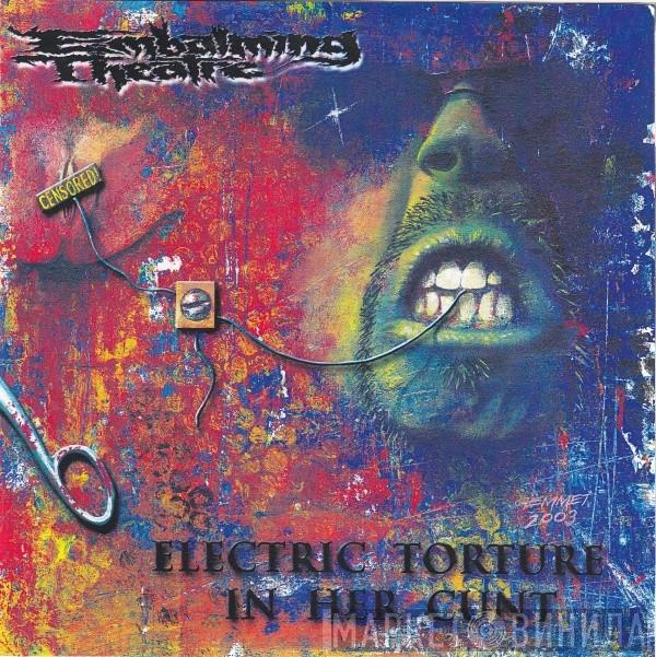 / Embalming Theatre  Intumescence  - Electric Torture In Her Cunt / Eyes Clotted With Dreams