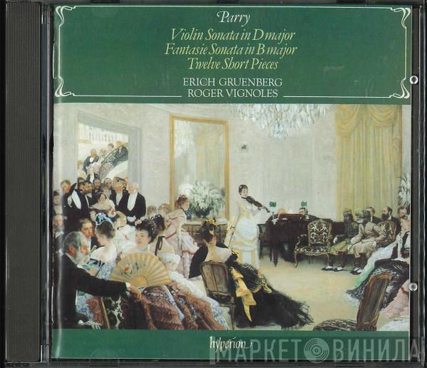 , Erich Gruenberg , Roger Vignoles  Charles Hubert Hastings Parry  - Violin Sonata In D Major / Fantasie Sonata In B Major / Twelve Short Pieces