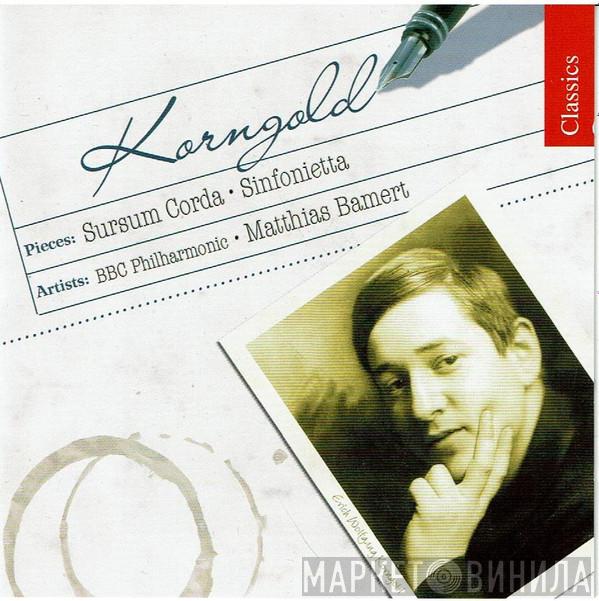 / Erich Wolfgang Korngold , BBC Philharmonic  Matthias Bamert  - Sursum Corda / Sinfonietta