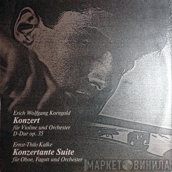 , Erich Wolfgang Korngold  Thilo Kalke  - Konzert Für Violine Und Orchester D-Dur Op. 35 / Konzertante Suite