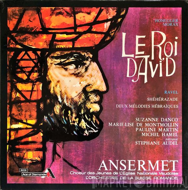 , Ernest Ansermet , Arthur Honegger , René Morax , Maurice Ravel , Suzanne Danco , Marie Lise De Montmollin , Pauline Martin  , Michel Hamel , Stephane Audel , Chœur Des Jeunes De L'Église National Vaudoise  L'Orchestre De La Suisse Romande  - Le Roi David / Shéhérazade / Deux Mélodies Hébraïques