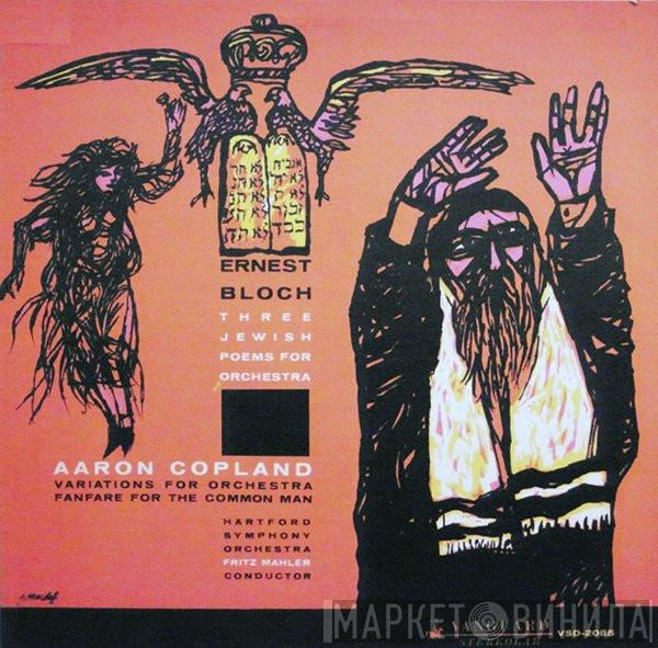 - Ernest Bloch / Aaron Copland - The Hartford Symphony Orchestra  Fritz Mahler  - Three Jewish Poems For Orchestra - Fanfare For The Common Man - Variations For Orchestra
