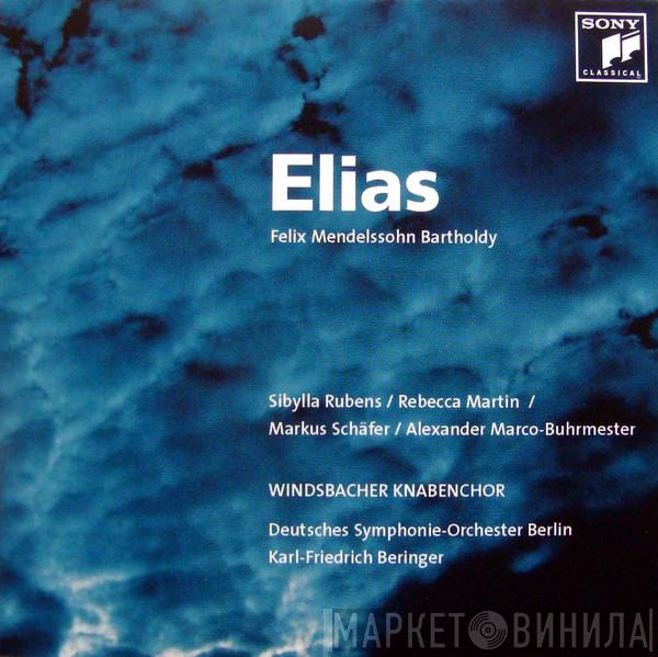 / Felix Mendelssohn-Bartholdy , Windsbacher Knabenchor , Deutsches Symphonie-Orchester Berlin , Karl-Friedrich Beringer , Sibylla Rubens / Rebecca Martin  / Markus Schäfer   Alexander Marco-Buhrmester  - Elias