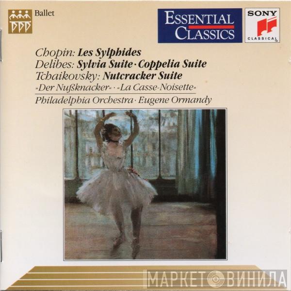 / Frédéric Chopin / Léo Delibes - Pyotr Ilyich Tchaikovsky • The Philadelphia Orchestra  Eugene Ormandy  - Les Sylphides / Sylvia Suite • Coppelia Suite / Nutcracker Suite = Der Nußknacker = La Casse-Noisette