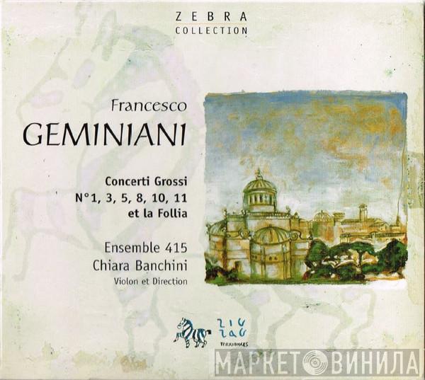 - Francesco Geminiani / Ensemble 415  Chiara Banchini  - Concerti Grossi et La Follia