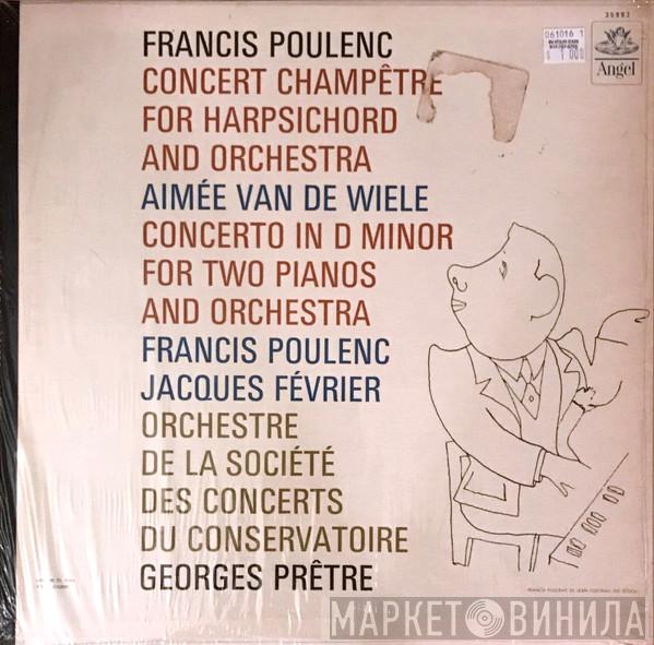 ‧ Francis Poulenc ‧ Aimée Van De Wiele ‧ Jacques Février ‧ Orchestre De La Société Des Concerts Du Conservatoire  Georges Prêtre  - Concert Champêtre For Harpsichord And Orchestra / Concerto In D Minor For Two Pianos And Orchestra