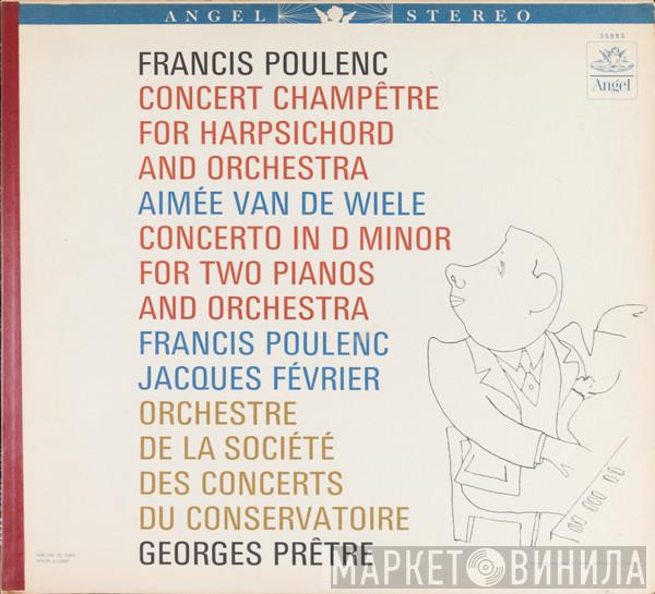 ‧ Francis Poulenc ‧ Aimée Van De Wiele ‧ Jacques Février ‧ Orchestre De La Société Des Concerts Du Conservatoire  Georges Prêtre  - Concert Champêtre For Harpsichord And Orchestra / Concerto In D Minor For Two Pianos And Orchestra