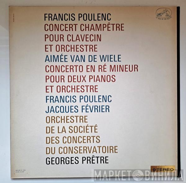 - Francis Poulenc ‧ Aimée Van De Wiele ‧ Jacques Février , Orchestre De La Société Des Concerts Du Conservatoire  Georges Prêtre  - Concerto En Ré Mineur Pour Deux Pianos Et Orchestre / Concert Champêtre Pour Clavecin Et Orchestre