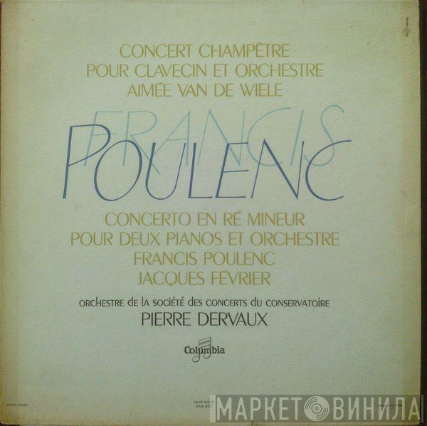 , Francis Poulenc , Aimée Van De Wiele , Jacques Février , Orchestre De La Société Des Concerts Du Conservatoire  Pierre Dervaux   - Concert Champêtre Pour Clavecin Et Orchestre / Concerto En Ré Mineur Pour Deux Pianos Et Orchestre
