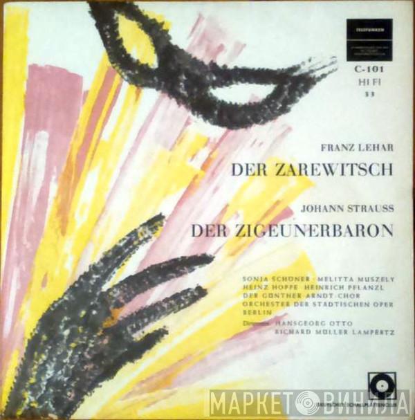 / Franz Lehár - Johann Strauss Jr. , Sonja Schöner , Melitta Muszely , Heinz Hoppe , Heinrich Pflanzl , Der Günther-Arndt-Chor , Orchester Der Städtischen Oper Berlin , Hansgeorg Otto  Richard Müller-Lampertz  - Der Zarewitsch / Der Zigeunerbaron