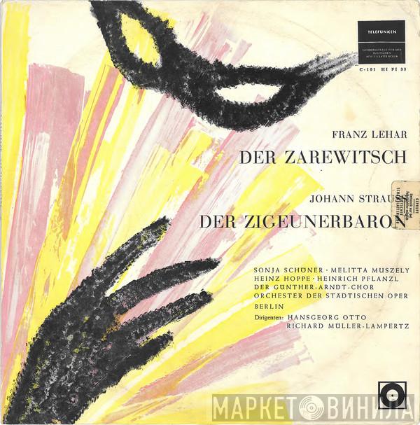 / Franz Lehár - Johann Strauss Jr. , Sonja Schöner , Melitta Muszely , Heinz Hoppe , Heinrich Pflanzl , Der Günther-Arndt-Chor , Orchester Der Städtischen Oper Berlin , Hansgeorg Otto  Richard Müller-Lampertz  - Der Zarewitsch / Der Zigeunerbaron