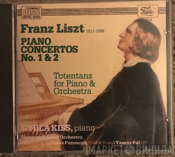 , Franz Liszt , Gyula Kiss conducted by Hungarian State Orchestra and János Ferencsik  Tamás Pál  - Piano Concertos No. 1 & 2 / Totentanz For Piano & Orchestra
