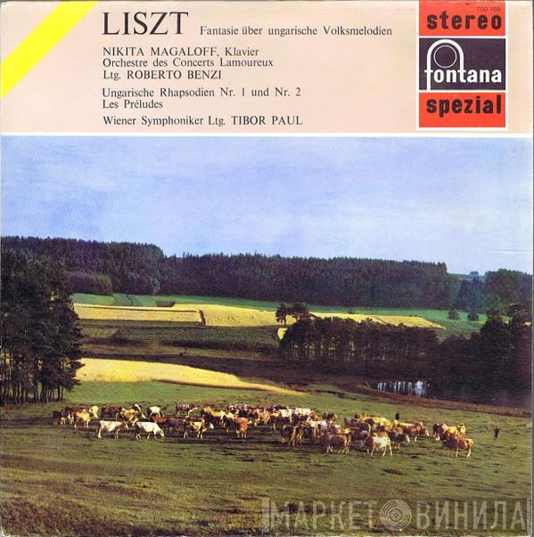 ; Franz Liszt , Nikita Magaloff , Orchestre Des Concerts Lamoureux , Roberto Benzi , Wiener Symphoniker  Tibor Paul  - Fantasie Über Ungarische Volksmelodien / Ungarische Rhapsodien Nr. 1 Und Nr. 2 / Les Préludes