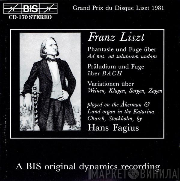 , Franz Liszt  Hans Fagius  - Phantasie Und Fuge Über Ad Nos, Ad Salutarem Undam / Präludium Und Fuge Über B A C H / Variationen Über Weinen, Klagen, Sorgen, Zagen