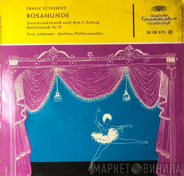 – Franz Schubert · Fritz Lehmann  Berliner Philharmoniker  - Rosamunde (Zwischenaktmusik Nach Dem 3. Aufzug / Ballettmusik Nr. II)