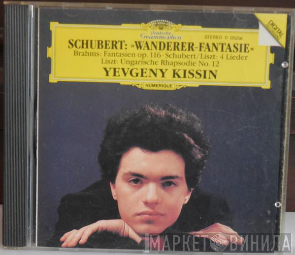/ Franz Schubert / Johannes Brahms – Franz Liszt  Yevgeny Kissin  - Schubert: »Wanderer-Fantasie« / Brahms: Fantasien Op. 116 / Schubert/Liszt: 4 Lieder / Liszt: Ungarische Rhapsodie No. 12