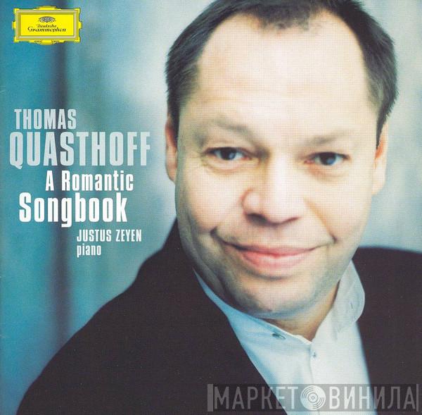 | Franz Schubert | Robert Schumann | Felix Mendelssohn-Bartholdy | Hugo Wolf | Carl Loewe | Richard Strauss , Thomas Quasthoff  Justus Zeyen  - A Romantic Songbook