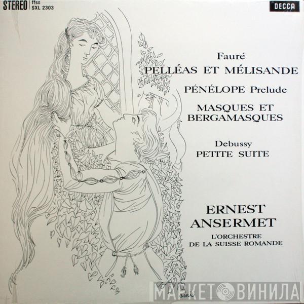 , Gabriel Fauré - Claude Debussy , Ernest Ansermet  L'Orchestre De La Suisse Romande  - Pelléas Et Mélissande, Pénélope Prelude, Masques Et Bergamasques / Petite Suite