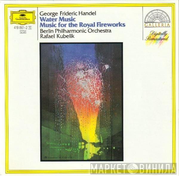 – Georg Friedrich Händel , Berliner Philharmoniker  Rafael Kubelik  - Wassermusik/Feuerwerksmusik
