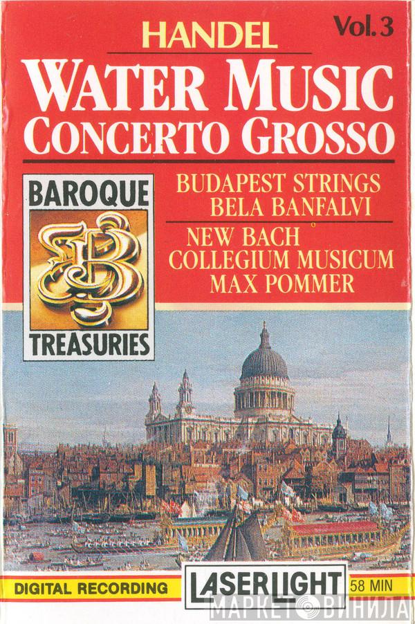 / Georg Friedrich Händel , Budapest Strings / Bela Banfalvi , Neues Bachisches Collegium Musicum Leipzig  Max Pommer  - Water Music / Concerto Grosso