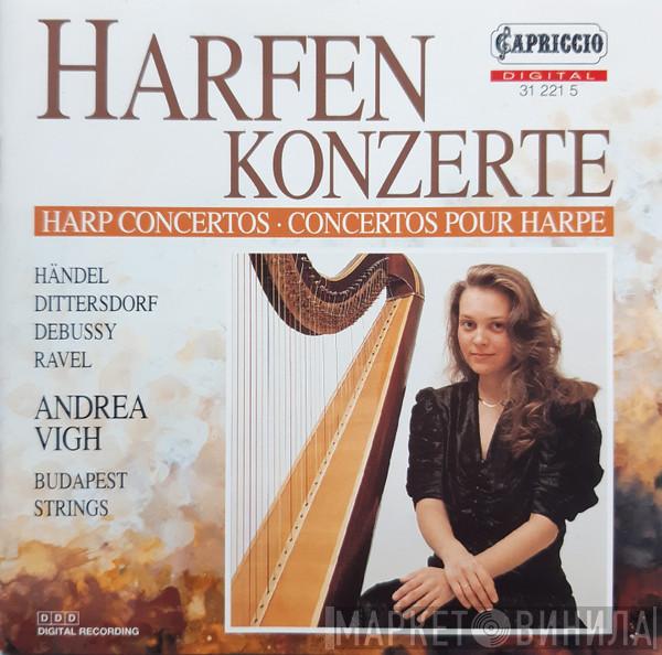 / Georg Friedrich Händel / Carl Ditters von Dittersdorf / Claude Debussy , Maurice Ravel , Vígh Andrea  Budapest Strings  - Harfenkonzerte = Harp Concertos = Concertos Pour Harpe
