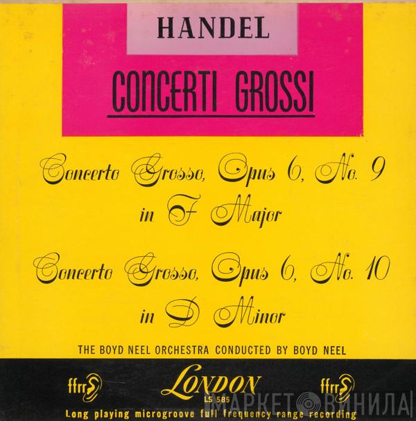 / Georg Friedrich Händel , Conducted By The Boyd Neel String Orchestra  Boyd Neel  - Concerto Grosso Op. 6, No. 9 In F Major / Concerto Grosso D-Moll Op.6, No. 10 In D Minor