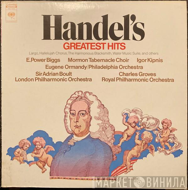 , Georg Friedrich Händel , E. Power Biggs , Mormon Tabernacle Choir , Igor Kipnis / Eugene Ormandy , The Philadelphia Orchestra , Sir Adrian Boult , The London Philharmonic Orchestra , Sir Charles Groves  The Royal Philharmonic Orchestra  - Handel's Greatest Hits