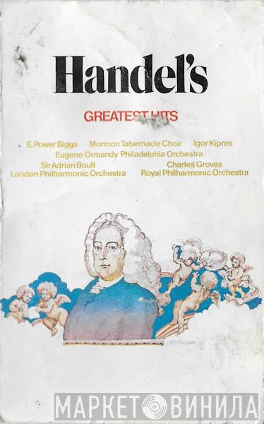 , Georg Friedrich Händel / E. Power Biggs / Mormon Tabernacle Choir , Igor Kipnis , Eugene Ormandy , The Philadelphia Orchestra , Sir Adrian Boult , The London Philharmonic Orchestra , Sir Charles Groves  The Royal Philharmonic Orchestra  - Handel's Greatest Hits