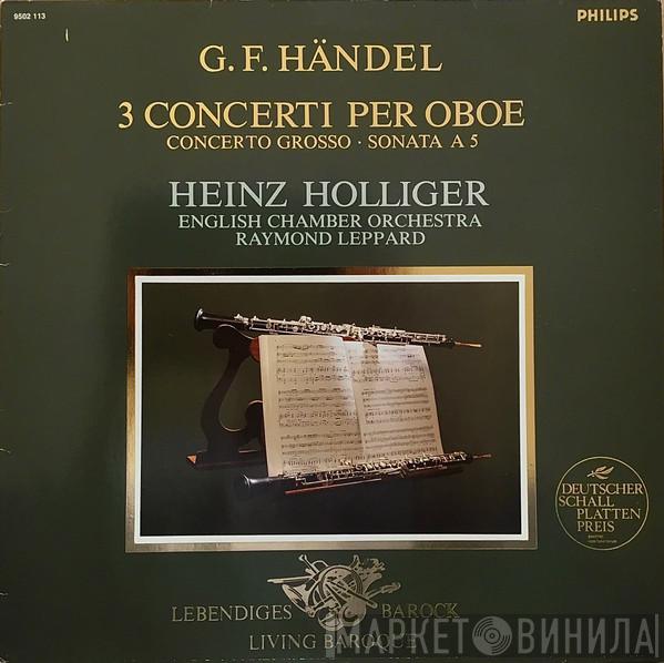 - Georg Friedrich Händel , Heinz Holliger , English Chamber Orchestra  Raymond Leppard  - 3 Concerti Per Oboe / Concerto Grosso / Sonata A 5